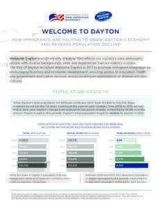 WELCOME TO DAYTON HOW IMMIGRANTS ARE HELPING TO GROW DAYTON’S ECONOMY AND REVERSE POPULATION DECLINE Welcome Dayton is a community initiative that reflects our country’s core philosophy: people with diverse backgroun