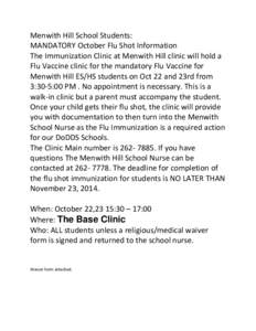 Menwith Hill School Students: MANDATORY October Flu Shot Information The Immunization Clinic at Menwith Hill clinic will hold a Flu Vaccine clinic for the mandatory Flu Vaccine for Menwith Hill ES/HS students on Oct 22 a