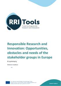 Responsible Research and Innovation: Opportunities, obstacles and needs of the stakeholder groups in Europe A summary Melanie Smallman