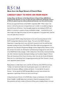 News from the Royal School of Church Music  LINDSAY GRAY TO MOVE ON FROM RSCM Lindsay Gray, the Director of the Royal School of Church Music (RSCM) has announced his decision to move on from the post of Director during t