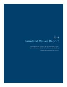2014  Farmland Values Report This report covers the period from January 1 to December 31, 2014. For more information: or  This report was published on April 13, 2015.