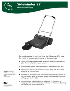 Sidewinder 27 Mechanical Sweeper For quick retrieval of trash and litter, the Sidewinder 27 is ideal for indoor or outdoor use, in damp or dry conditions. l The 27-inch sweeping path makes quick work of hard surface clea