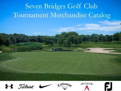 Seven Bridges Golf Club Tournament Merchandise Catalog Why order through Seven Bridges? Seven Bridges Golf Club is a one-stop-shop for all your golf outing needs. We can create and personalize gifts/prizes for your gues