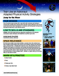 Train Like an Astronaut: Adapted Physical Activity Strategies Jump for the Moon YOUR MISSION You will perform jump training with a rope, both while stationary and moving, to increase bone strength and to improve heart an