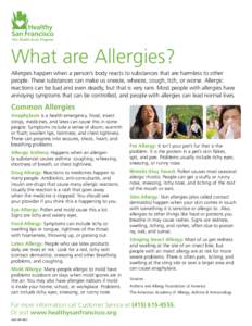 What are Allergies? Allergies happen when a person’s body reacts to substances that are harmless to other people. These substances can make us sneeze, wheeze, cough, itch, or worse. Allergic reactions can be bad and ev