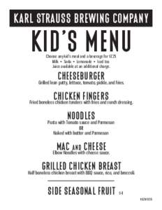 KARL STRAUSS BREWING COMPANY  KID’S MENU Choose any kid’s meal and a beverage for $7.25 Milk • Soda • Lemonade • Iced tea Juice available at an additional charge.