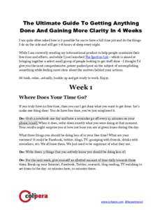 The Ultimate Guide To Getting Anything Done And Gaining More Clarity In 4 Weeks I am quite often asked how is it possible for me to have a full time job and do the things I do on the side and still get 7-8 hours of sleep