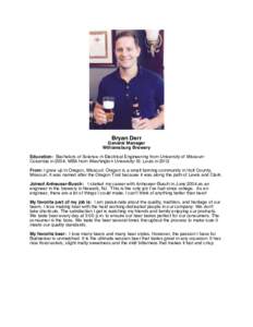 Bryan Derr General Manager Williamsburg Brewery Education: Bachelors of Science in Electrical Engineering from University of MissouriColumbia in 2004; MBA from Washington University-St. Louis in 2012 From: I grew up in O