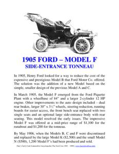 1905 FORD – MODEL F SIDE-ENTRANCE TONNEAU In 1905, Henry Ford looked for a way to reduce the cost of the expensive and prestigious Model B that Ford Motor Co. offered. The solution was the addition of a new Model based