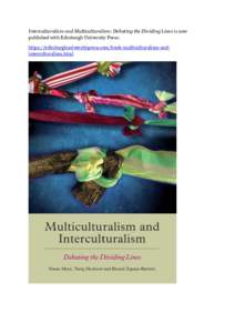 Interculturalism and Multiculturalism: Debating the Dividing Lines is now published with Edinburgh University Press: https://edinburghuniversitypress.com/book-multiculturalism-andinterculturalism.html Explores the criti
