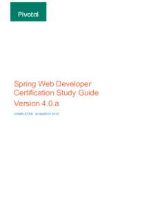 Spring Web Developer Certification Study Guide Version 4.0.a COMPLETED: 30 MARCH 2015  Table of Contents