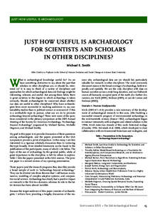 JUST HOW USEFUL IS ARCHAEOLOGY?  JUST HOW USEFUL IS ARCHAEOLOGY FOR SCIENTISTS AND SCHOLARS IN OTHER DISCIPLINES? Michael E. Smith