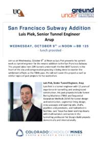 San Francisco Subway Addition Luis Piek, Senior Tunnel Engineer Arup WEDNESDAY, OCTOBER 9 th at NOON in BB 125