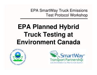 EPA SmartWay Truck Emissions Test Protocol Workshop: EPA Planned Hybrid Truck Testing at Environment Canada
