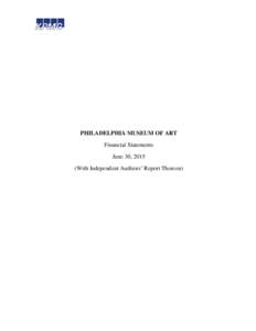 PHILADELPHIA MUSEUM OF ART Financial Statements June 30, 2015 (With Independent Auditors’ Report Thereon)  PHILADELPHIA MUSEUM OF ART