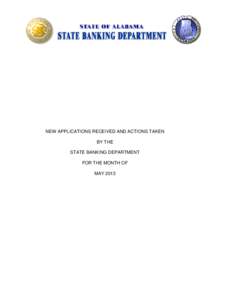 NEW APPLICATIONS RECEIVED AND ACTIONS TAKEN BY THE STATE BANKING DEPARTMENT FOR THE MONTH OF MAY 2013