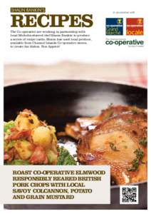 RECIPES The Co-operative are working in partnership with local Michelin-starred chef Shaun Rankin to produce a series of recipe cards. Shaun has used local produce, available from Channel Islands Co-operative stores, to 
