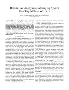 Riposte: An Anonymous Messaging System Handling Millions of Users Henry Corrigan-Gibbs, Dan Boneh, and David Mazières Stanford University Abstract—This paper presents Riposte, a new system for anonymous broadcast mess