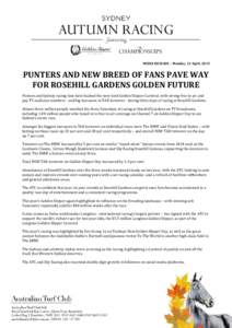 MEDIA RELEASE – Monday, 13 April, 2015  PUNTERS AND NEW BREED OF FANS PAVE WAY FOR ROSEHILL GARDENS GOLDEN FUTURE Punters and Sydney racing fans have backed the new-look Golden Slipper Carnival, with strong free to air