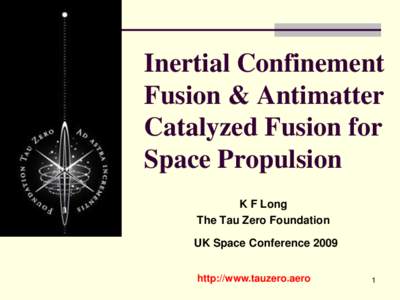Inertial Confinement Fusion & Antimatter Catalyzed Fusion for Space Propulsion K F Long The Tau Zero Foundation