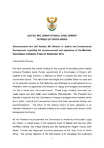 JUSTICE AND CONSTITUTIONAL DEVELOPMENT REPUBLIC OF SOUTH AFRICA Announcement Hon Jeff Radebe, MP, Minister of Justice and Constitutional Development, regarding the commencement and operations of the Marikana Commission o