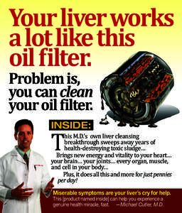 Your liver works a lot likethis oil filter. Problem is, you can clean your oil filter.
