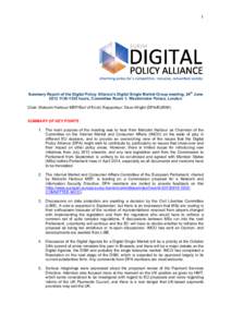 1  Summary Report of the Digital Policy Alliance’s Digital Single Market Group meeting, 24th Junehours, Committee Room 1, Westminster Palace, London Chair: Malcolm Harbour MEP/Earl of Erroll; Rapporteur