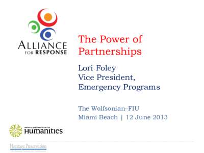 The Power of Partnerships Lori Foley Vice President, Emergency Programs The Wolfsonian–FIU