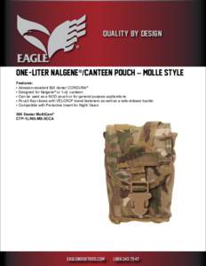 QUALITY BY DESIGN  ONE - LITER NALGENE®/®/ CANTEEN POUCH – MOLLE STYLE Features: • Abrasion-resistant 500 denier CORDURA® • Designed for Nalgene® or 1-qt. canteen