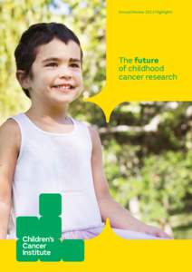 Annual Review 2013 Highlights  The future of childhood cancer research