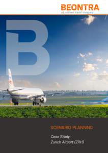 SCENARIO PLANNING Case Study: Zurich Airport (ZRH) “B Tactical allows us to create to create a highly accurate capacity
