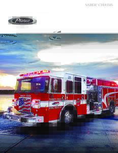 SABER® CHASSIS  TIMELESS RELIABILITY. Pierce’s timeless industry-standard chassis now offers big improvements. The all-new Saber® chassis was built with the value-driven firefighter in mind – delivering advanced v