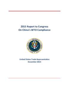 2015 Report to Congress On China’s WTO Compliance United States Trade Representative December 2015