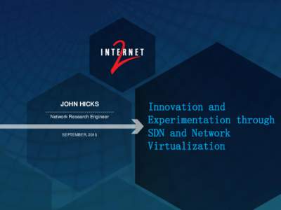 JOHN HICKS Network Research Engineer SEPTEMBER, 2015  Innovation and