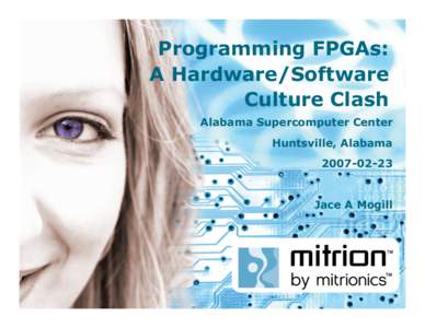 Programming FPGAs: A Hardware/Software Culture Clash Alabama Supercomputer Center Huntsville, Alabama[removed]