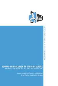 AMERICAN INSTITUTE OF ARCHITECTURE STUDENTS  TOWARD AN EVOLUTION OF STUDIO CULTURE A REPORT OF THE SECOND AIAS TASK FORCE ON STUDIO CULTURE