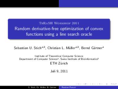 ThRaSH WorkshopRandom derivative-free optimization of convex functions using a line search oracle Sebastian U. Sticha,b , Christian L. M¨ ullera,b , Bernd G¨artnera