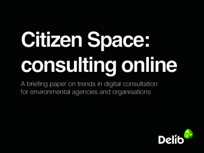 Citizen Space: consulting online A briefing paper on trends in digital consultation for environmental agencies and organisations  In recent years, the following environmental and natural resource