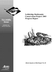 Lethbridge Rattlesnake Conservation Project: 2003 Progress Report Alberta Species at Risk Report No. 81