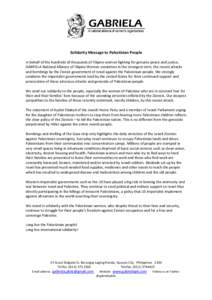 Solidarity Message to Palestinian People In behalf of the hundreds of thousands of Filipino women fighting for genuine peace and justice, GABRIELA National Alliance of Filipino Women condemns in the strongest term, the r