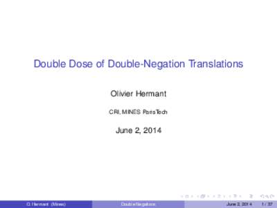 Double Dose of Double-Negation Translations Olivier Hermant CRI, MINES ParisTech June 2, 2014