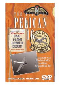 THE MAKING OF THE DEATH OF PELICAN-16 On the morning of July 13th 1994, the headline news read “SAAF Plane Down in Desert”. Nine years later this well remembered story about the miraculous escape from death by the n
