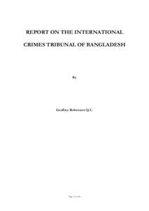 REPORT ON THE INTERNATIONAL CRIMES TRIBUNAL OF BANGLADESH By  Geoffrey Robertson Q.C.