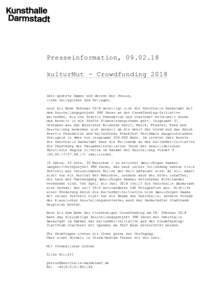 Presseinformation, kulturMut - Crowdfunding 2018 Sehr geehrte Damen und Herren der Presse, liebe Kolleginnen und Kollegen, noch bis Ende Februar 2018 beteiligt sich die Kunsthalle Darmstadt mit dem Ausstellungsp