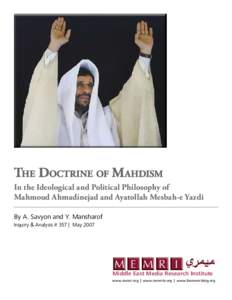 The Doctrine of Mahdism In the Ideological and Political Philosophy of Mahmoud Ahmadinejad and Ayatollah Mesbah-e Yazdi By A. Savyon and Y. Mansharof Inquiry & Analysis # 357 | May 2007