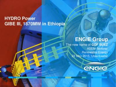 HYDRO Power GIBE III, 1870MW in Ethiopia ENGIE Group The new name of GDF SUEZ ASEM Seminar