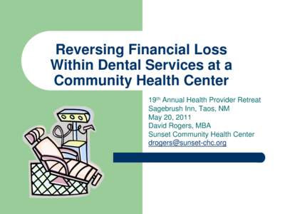 Reversing Financial Loss Within Dental Services at a Community Health Center 19th Annual Health Provider Retreat Sagebrush Inn, Taos, NM May 20, 2011