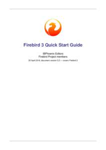 Firebird 3 Quick Start Guide IBPhoenix Editors Firebird Project members 25 April 2016, document version 5.2 — covers Firebird 3  Table of Contents