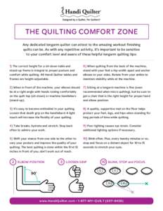 THE QUILTING COMFORT ZONE Any dedicated longarm quilter can attest to the amazing workout finishing quilts can be. As with any repetitive activity, it’s important to be sensitive to your comfort level and aware of thes