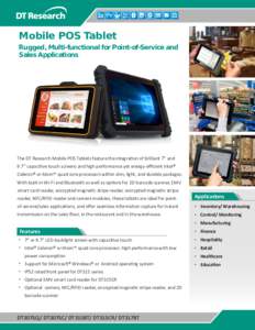 Mobile POS Tablet Rugged, Multi-functional for Point-of-Service and Sales Applications The DT Research Mobile POS Tablets feature the integration of brilliant 7